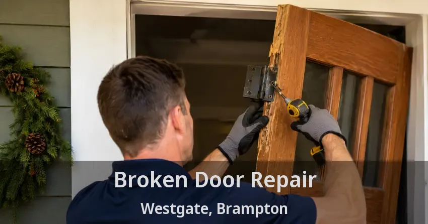 Broken Door Repair Westgate, Brampton - ON