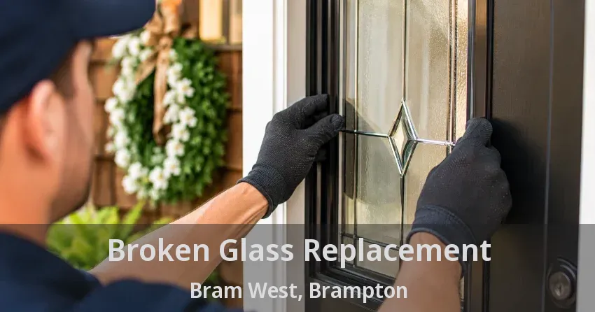Broken Glass Replacement Bram West, Brampton - ON