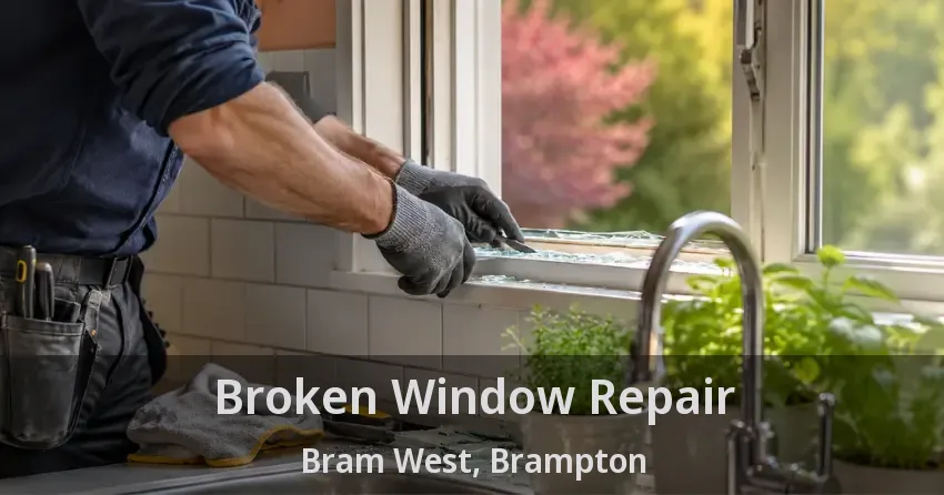 Broken Window Repair Bram West, Brampton - ON