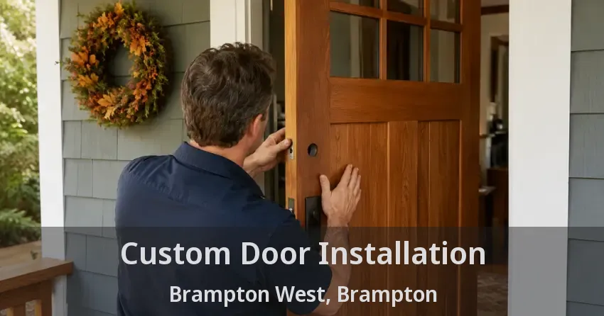 Custom Door Installation Brampton West, Brampton - ON