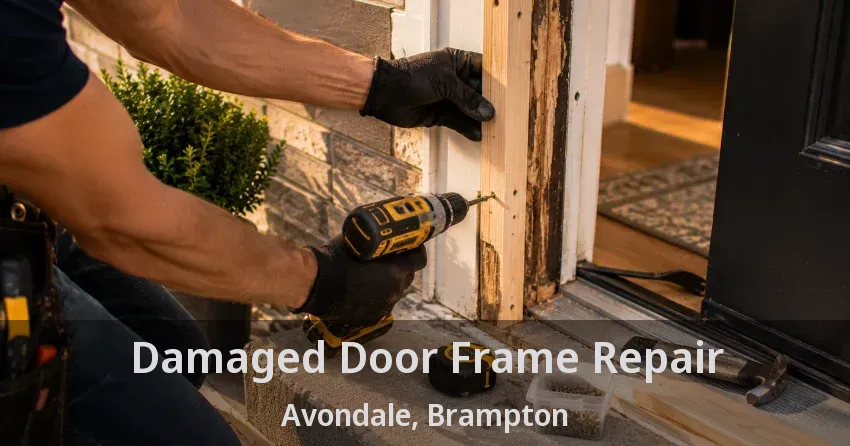 Damaged Door Frame Repair Avondale, Brampton - ON