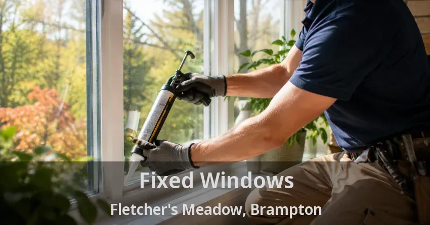 Fixed Windows Fletcher's Meadow, Brampton - ON
