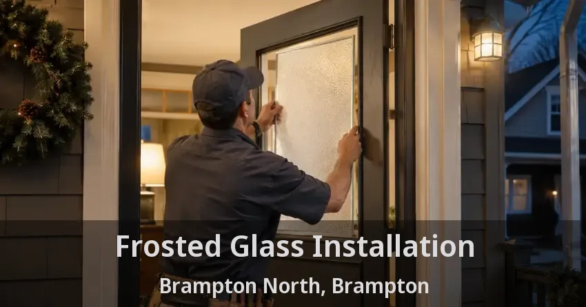 Frosted Glass Installation Brampton North, Brampton - ON