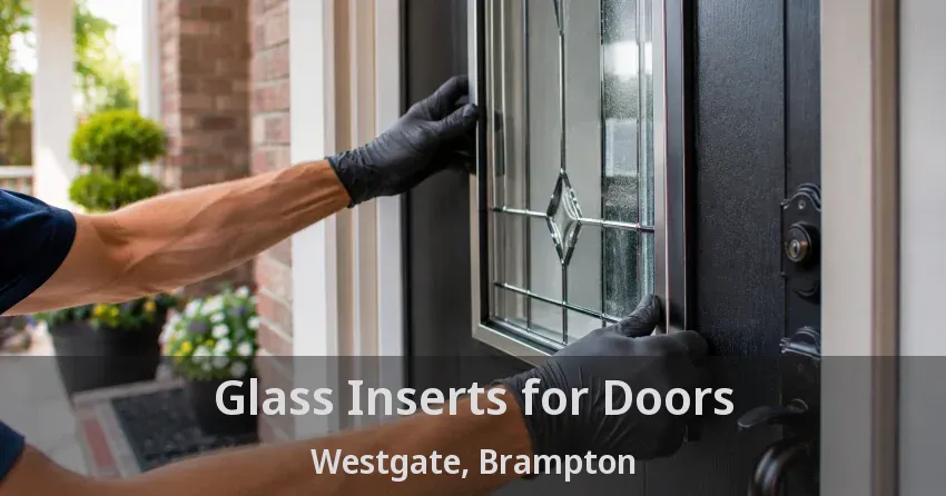 Glass Inserts for Doors Westgate, Brampton - ON