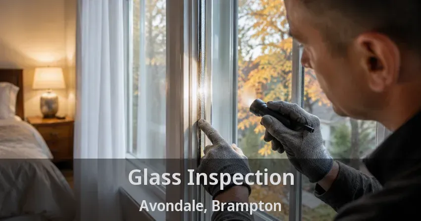 Glass Inspection Avondale, Brampton - ON