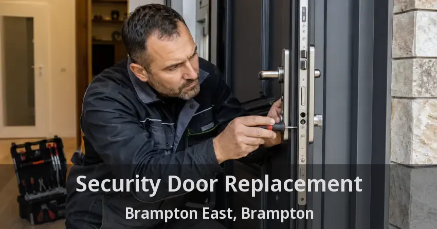 Security Door Replacement Brampton East, Brampton - ON