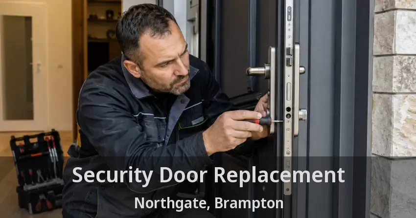 Security Door Replacement Northgate, Brampton - ON