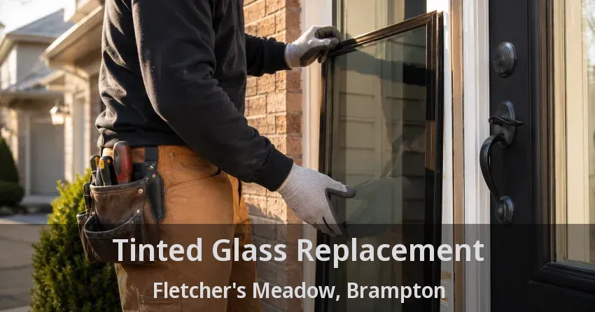 Tinted Glass Replacement Fletcher's Meadow, Brampton - ON