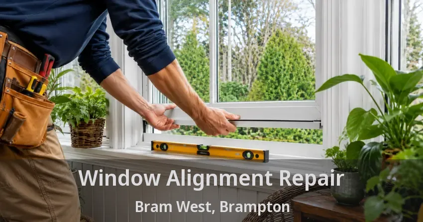 Window Alignment Repair Bram West, Brampton - ON