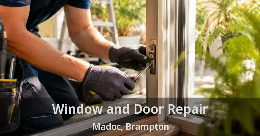 Window and Door Repair Madoc, Brampton - ON