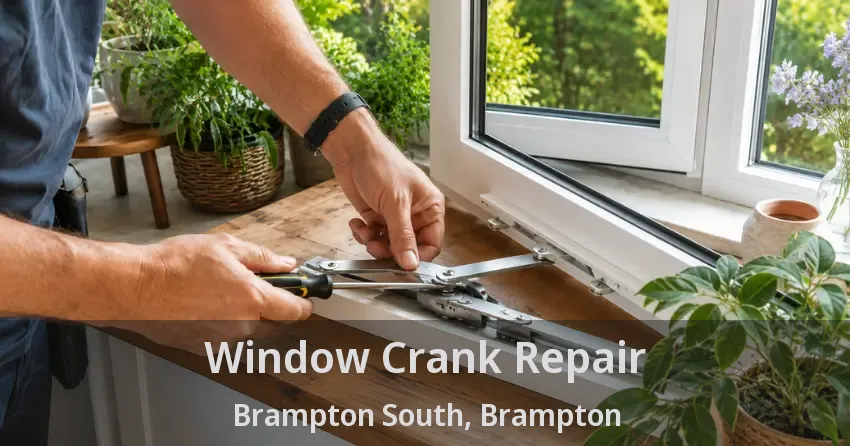 Window Crank Repair Brampton South, Brampton - ON