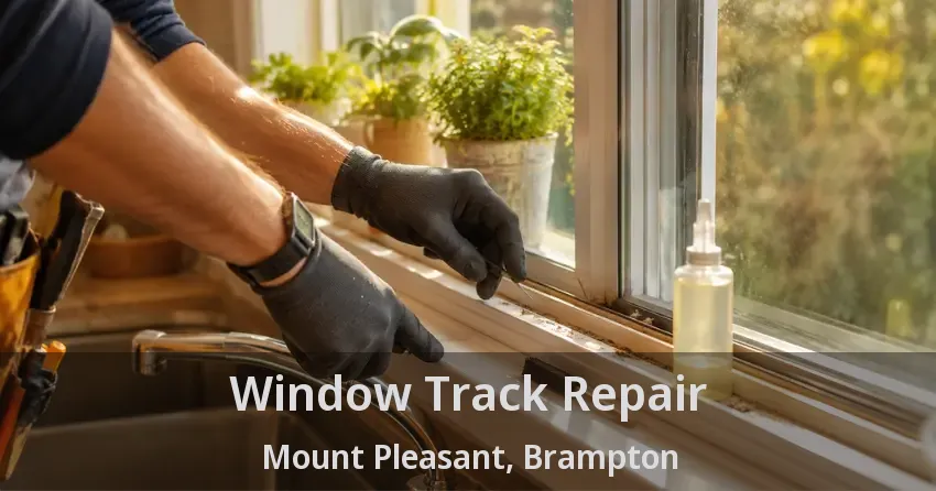 Window Track Repair Mount Pleasant, Brampton - ON