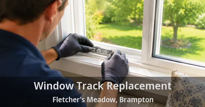 Window Track Replacement Fletcher's Meadow, Brampton - ON